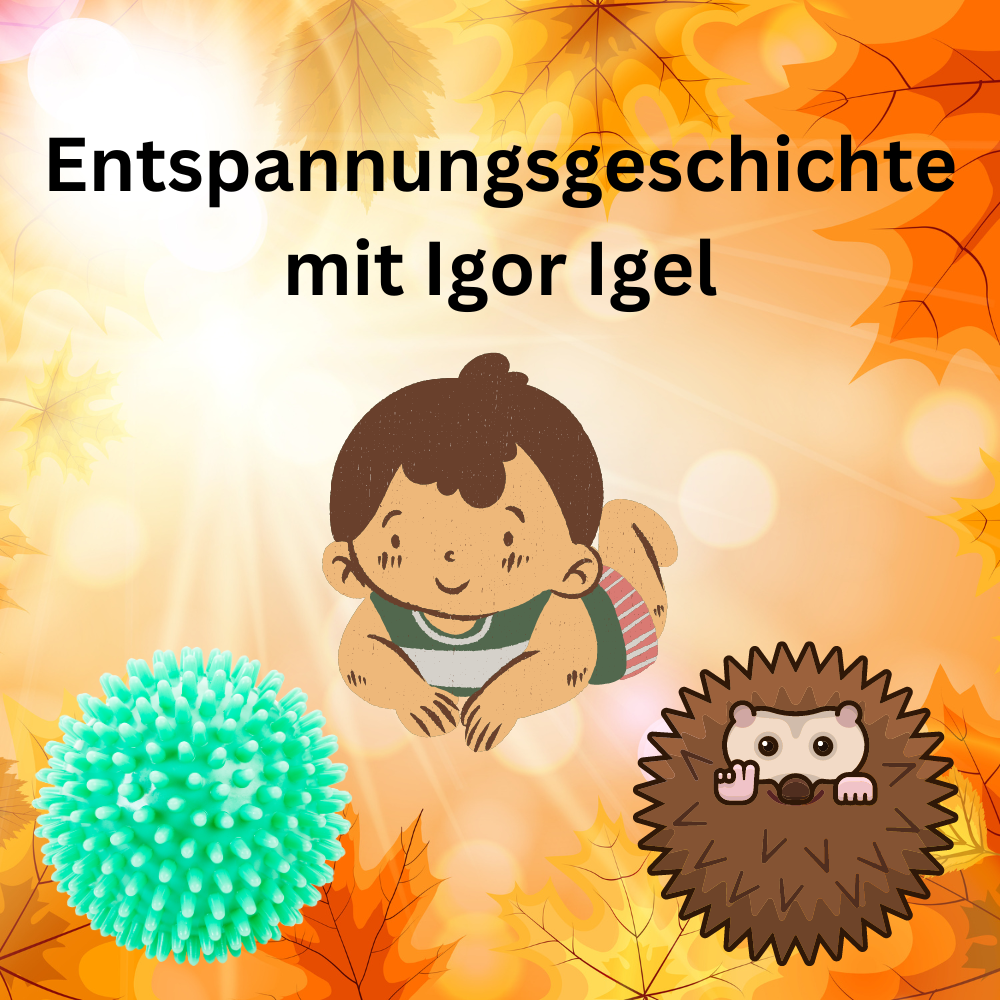 Entspannungsgeschichte mit Igel Igor Entspannungsgeschichte mit Igel Igor
